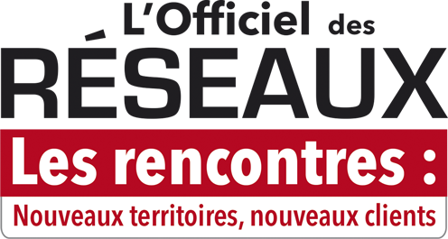 L'Officiel des Réseaux - Les rencontres : nouveaux territoires, nouveaux clients